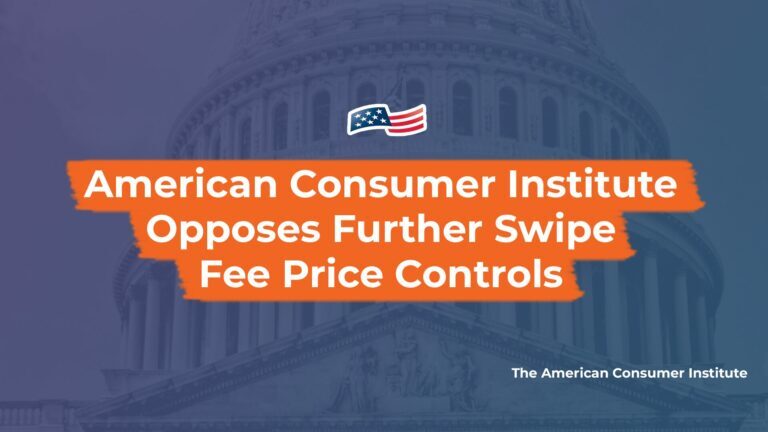American Consumer Institute Opposes Further Swipe Fee Price Controls