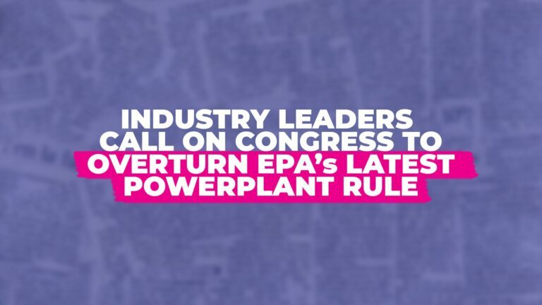 Industry Leaders Call on Congress to Overturn EPA’s Latest Powerplant Rule